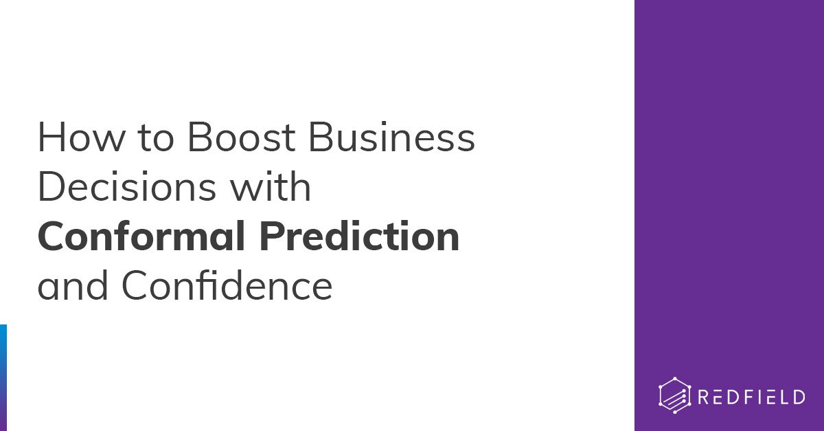 How to Boost Business Decisions with Conformal Prediction and Confidence